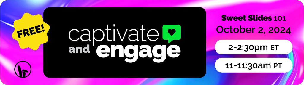 Presentation skills webinar, Captivate and Engage, Sweet Slides 101 on October 2, 2024 at 2 to 2:30 pm ET or 11 to 11:30 am PT